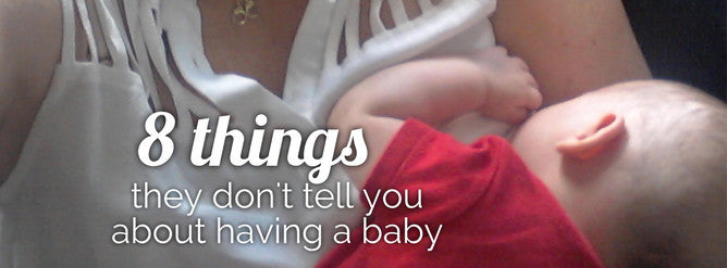 8 Things they don't tell you about having a baby